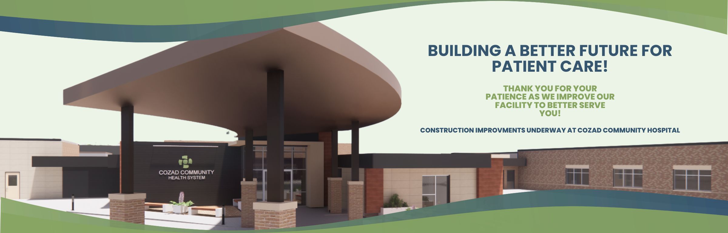 Building a better future for patient care! Thank you for your patience as we improve our facility to better serve you! Construction improvements are underway at Cozad Community Hospital.